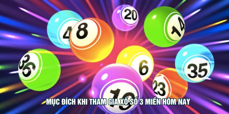 Mục đích khi tham gia Xổ số 3 miền hôm nay